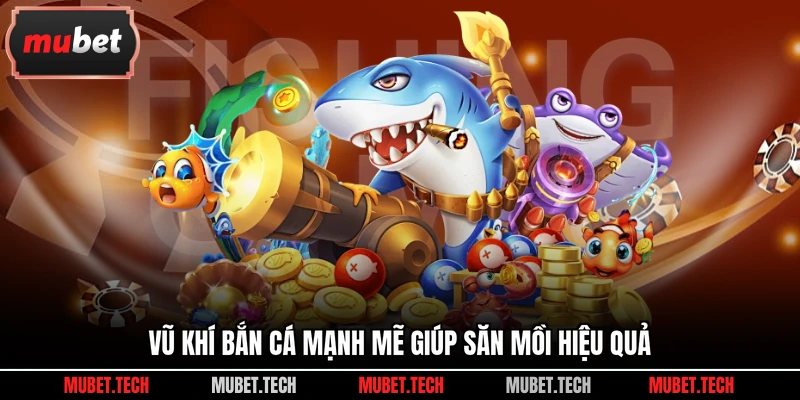 Vũ khí bắn cá mạnh mẽ giúp săn mồi hiệu quả